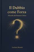 Il Dubbio come Forza — Introduzione al Pensiero Critico da Socrate a Oggi